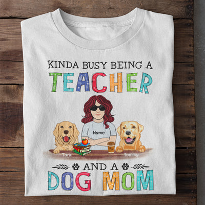 89Customized Kinda busy being a teacher and a dog mom Customized Shirt