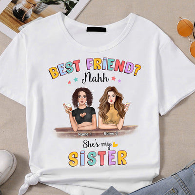 89Customized Best friend? nahh she's my sister Customized Shirt