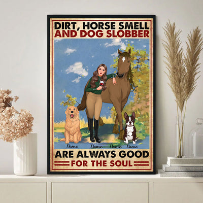 89Customized Dirt, Horse Smell And Dog Slobber Are Always Good For The Soul Poster