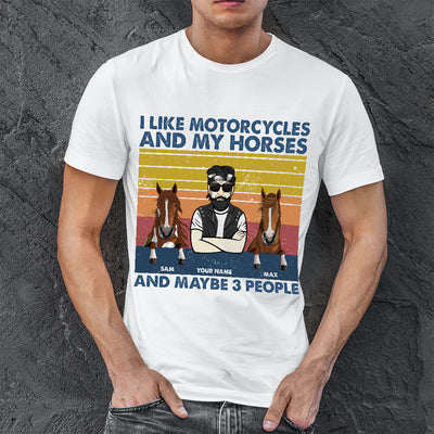 89Customized I Like Motorcycle And My Horses And Maybe 3 People Personalized Shirt