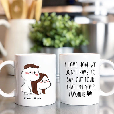 89Customized I love how we don't have to say out loud that I'm your favorite p*ssy Personalized Mug