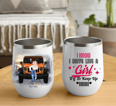 89Customized I Know I Drive Like A Girl Try To Keep Up Personalized Wine Tumbler