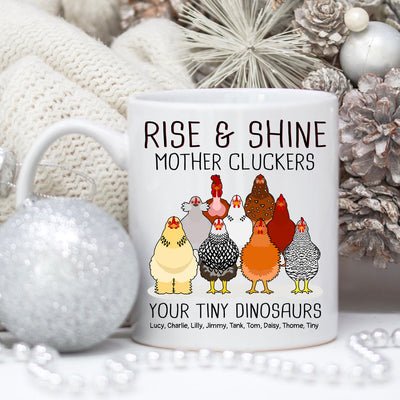89Customized Rise and Shine Mother Cluckers Your Tiny Dinosaurs Chickens Personalized Mug
