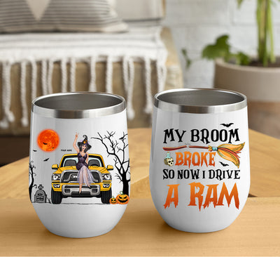 89Customized My Broom Broke So Now I Drive A Ram Personalized Wine Tumbler