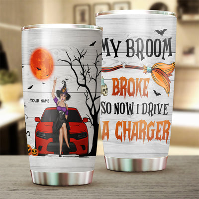 89Customized My Broom Broke So Now I Drive A Charger Personalized Tumbler