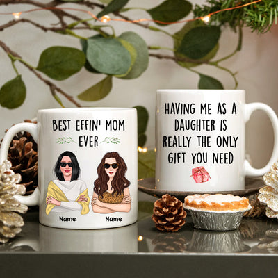 89Customized Having me as a daughter is really the only gift you need Gift for Mom Personalized Mug