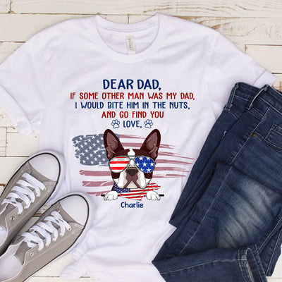 89Customized 4th of July If some other man was my dad I would bite him in the nuts and go find you Customized Shirt