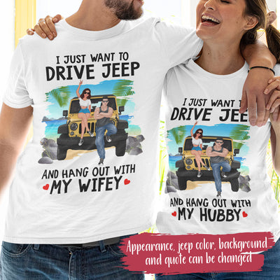 89Customized I Just Want To Drive Jeep And Hang Out With My Hubby/Wifey Personalized Shirt
