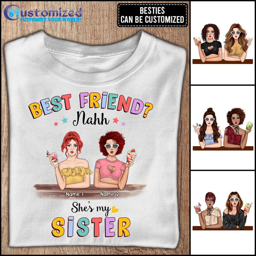 89Customized Best friend? nahh she's my sister Customized Shirt