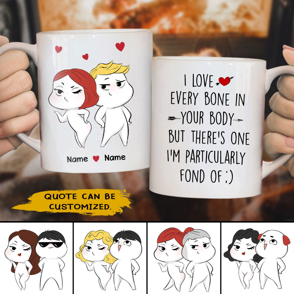 89Customized I love every bone in your body but there's one I'm particularly fond of | Naughty and Funny Couple Personalized Mug