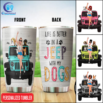 89Customized Life Is Better In A Jeep With My Dogs 2 Personalized Tumbler