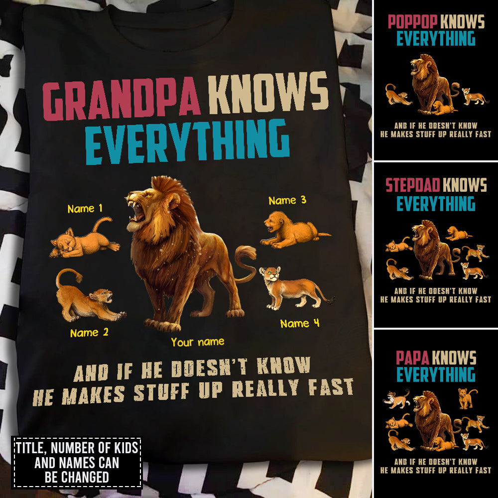 89Customized Dad knows a lot but Grandpa knows everything And if he doesn’t know he makes stuff up really fast Lion Grandpa Shirt