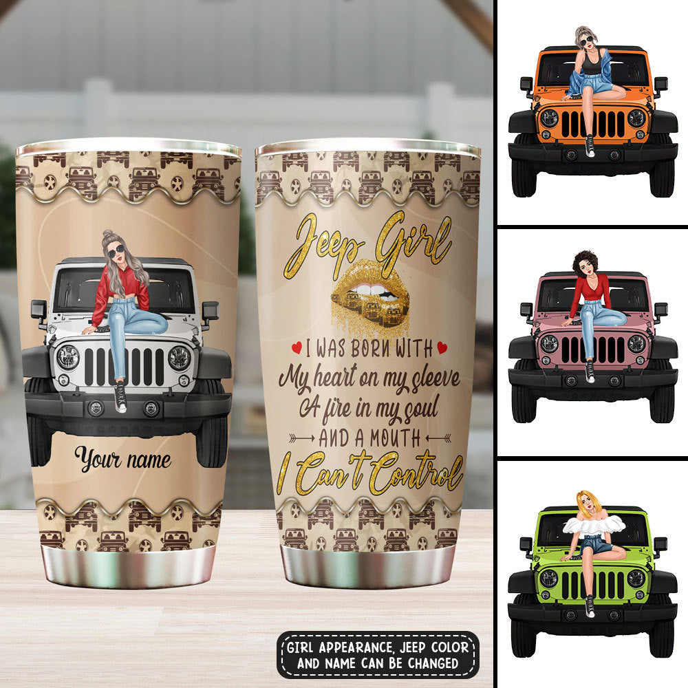 89Customized Jeep Girl I was born with My heart on my sleeve a fire in my soul Customized Tumbler