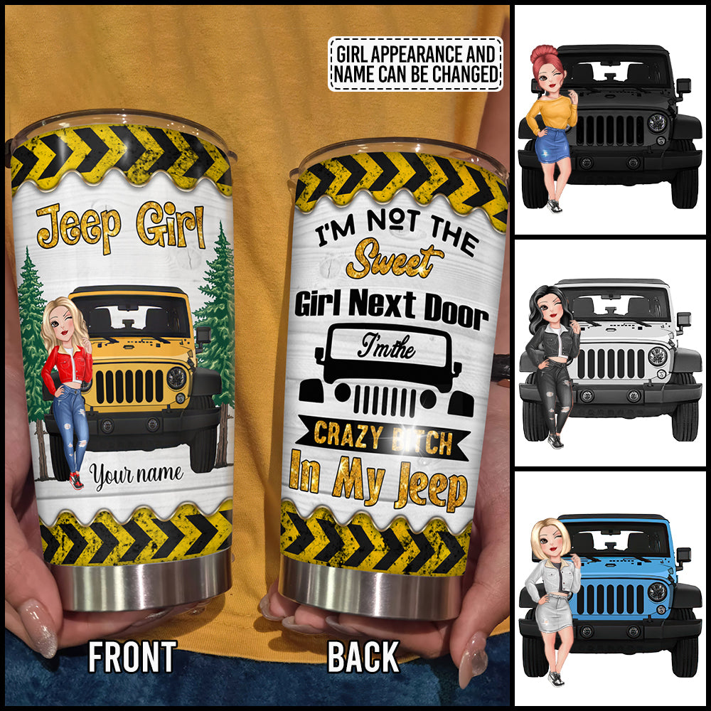 89Customized I'm not the Sweet girl next door I'm the crazy bitch in my jeep Personalized Tumbler
