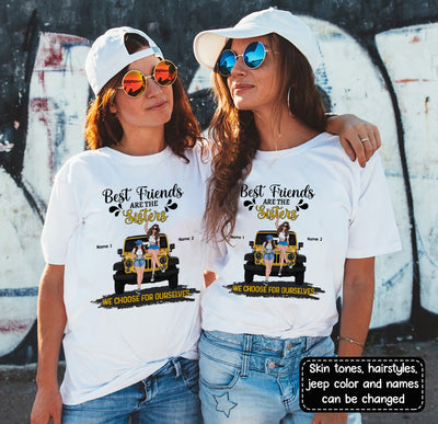 89Customized Best Friends Are The Sisters We Choose For Ourselves Personalized Shirt