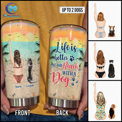 89Customized Life is better at the beach with a dog Customized Tumbler