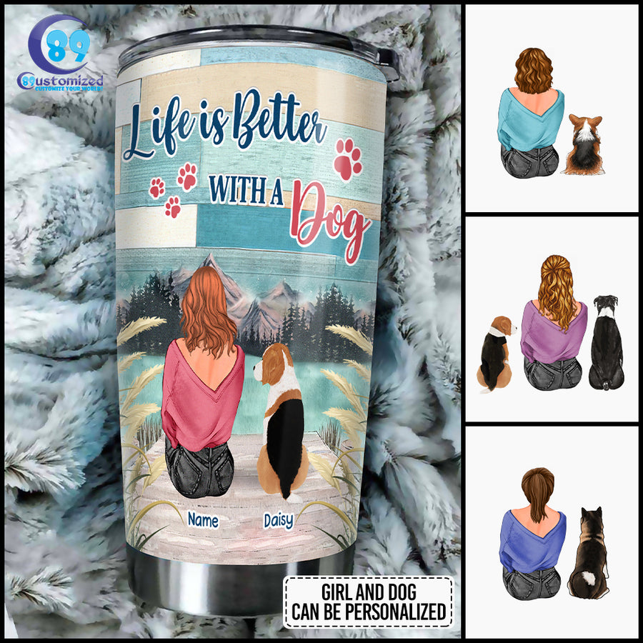 89Customized Life is better with a dog Girl Customized Tumbler