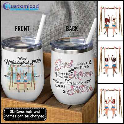 89Customized God made us best friends because he knew our moms couldn't handle us as Sisters Customized (No straw included)  Wine Tumbler