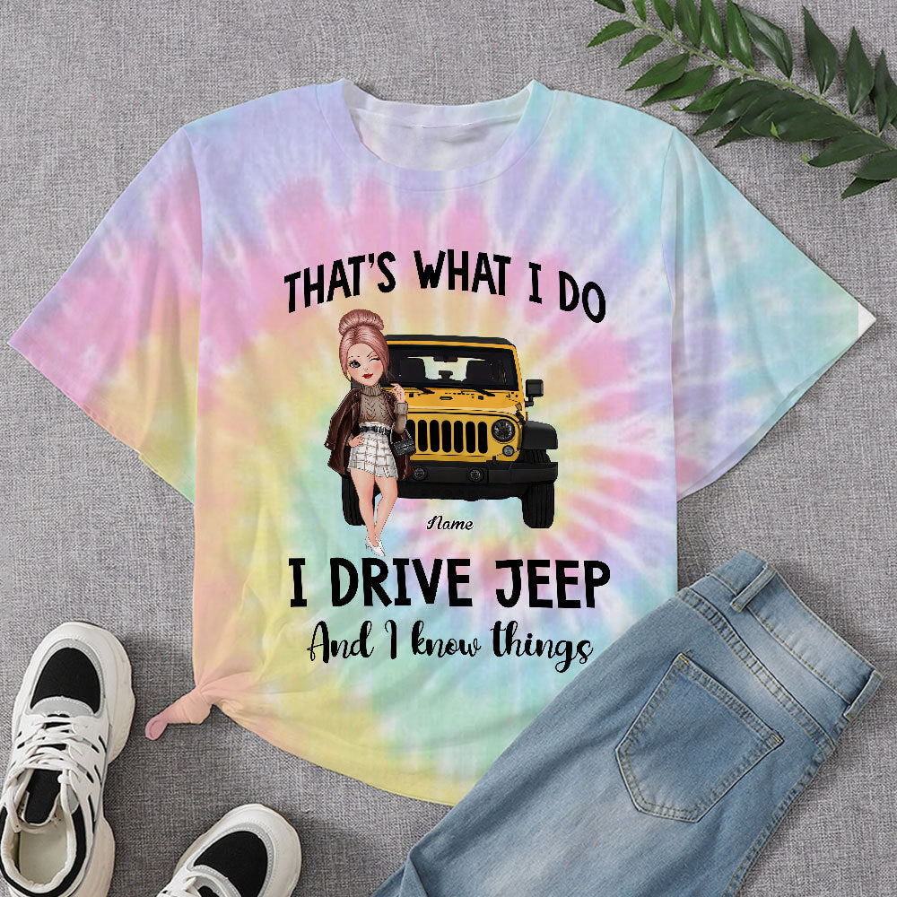 89Customized That's what I do I drive jeep and I know things tie dye Jeep girl Customized 3D Fullfilled Shirt