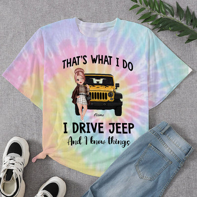 89Customized That's what I do I drive jeep and I know things tie dye Jeep girl Customized 3D Fullfilled Shirt