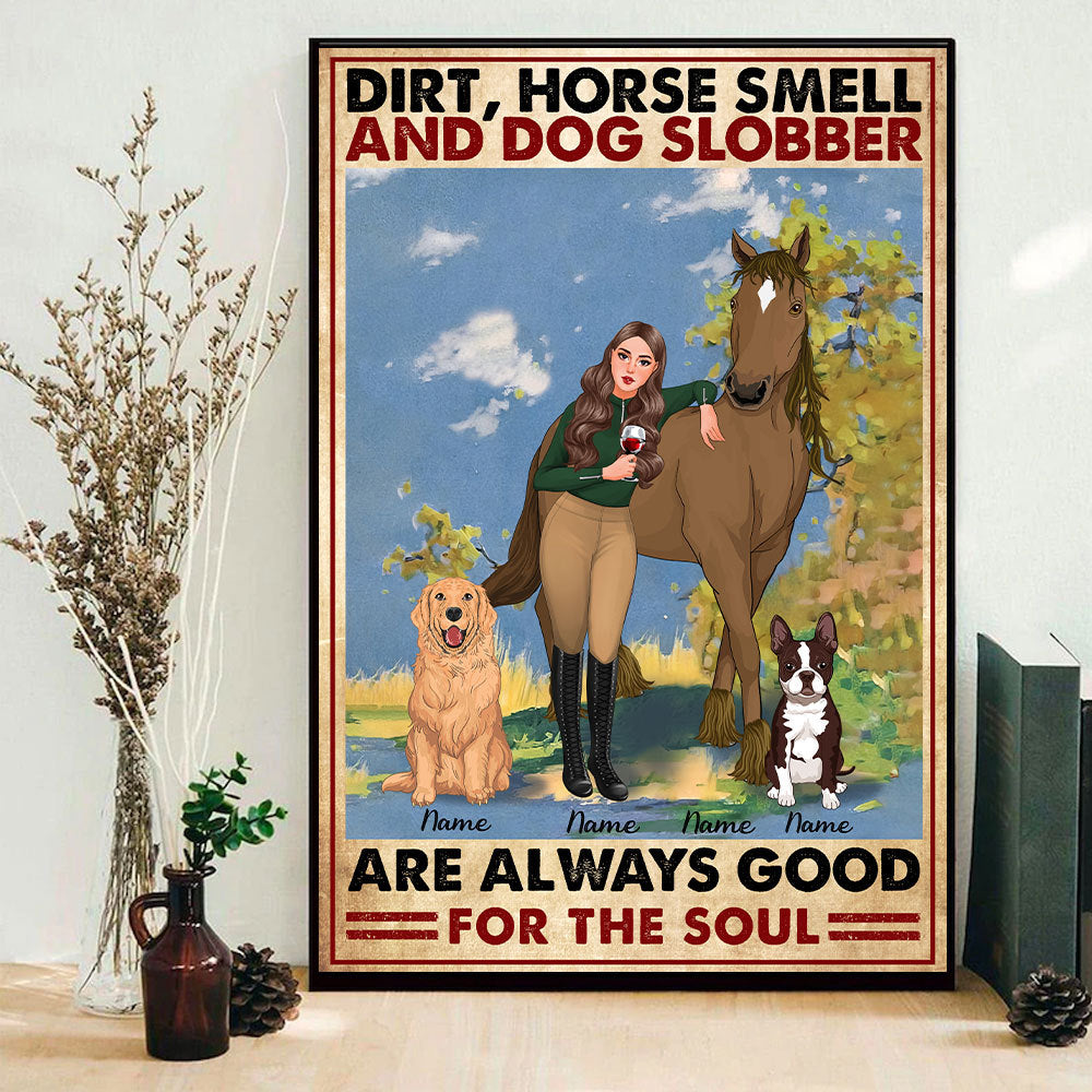 89Customized Dirt, Horse Smell And Dog Slobber Are Always Good For The Soul Poster