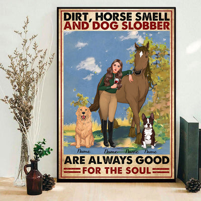89Customized Dirt, Horse Smell And Dog Slobber Are Always Good For The Soul Poster