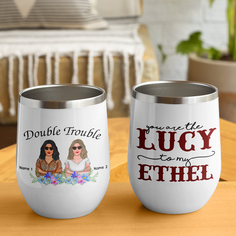 89Customized You are the Lucy to my Ethel (No straw included) Wine Tumbler