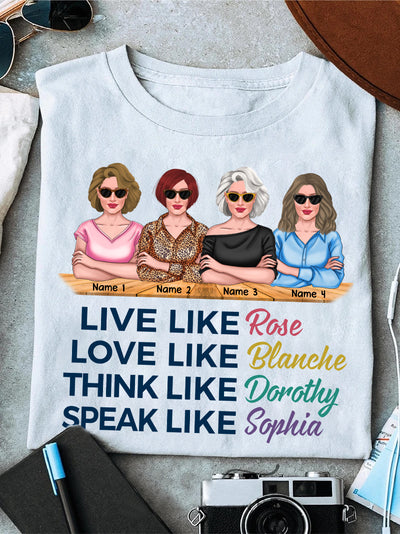 89Customized Live like Rose Love like Blanche Think like Dorothy Speak like Sophia The Golden Girls TShirt