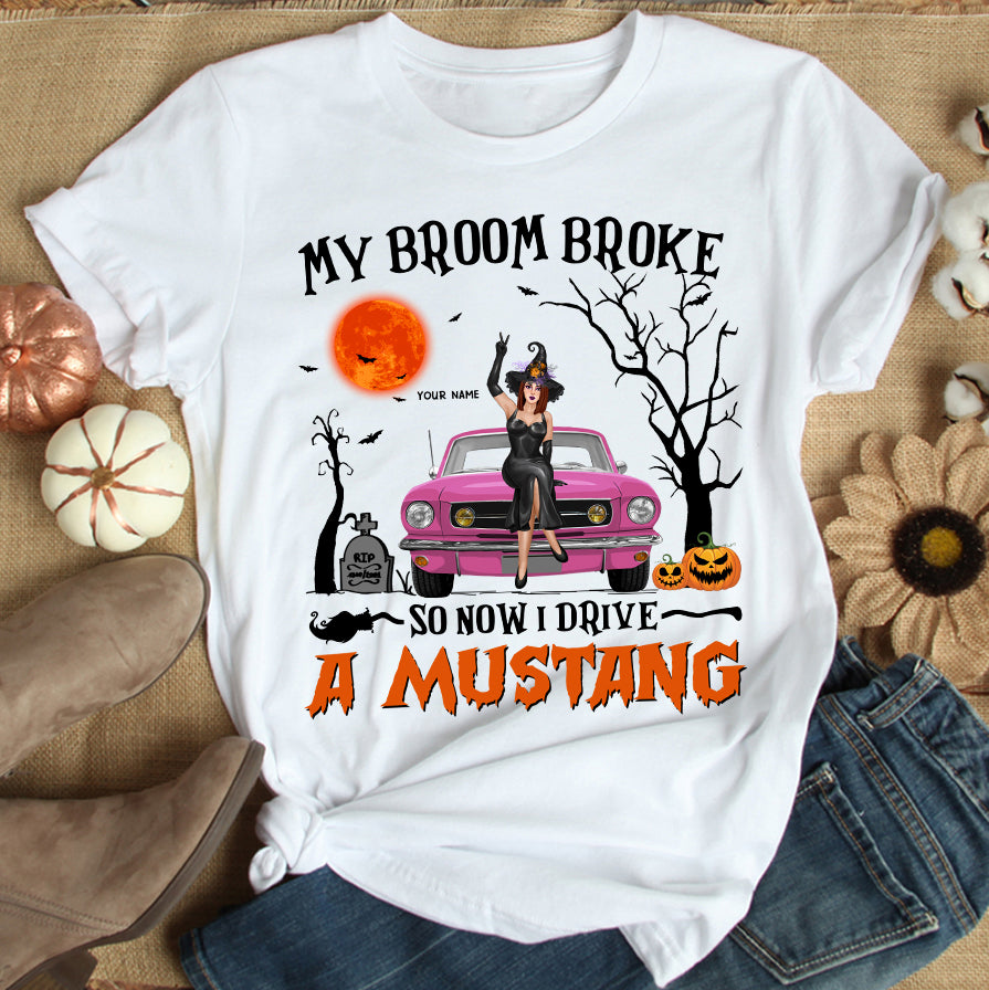 89Customized My Broom Broke So Now I Drive A Classic Mustang Personalized Shirt