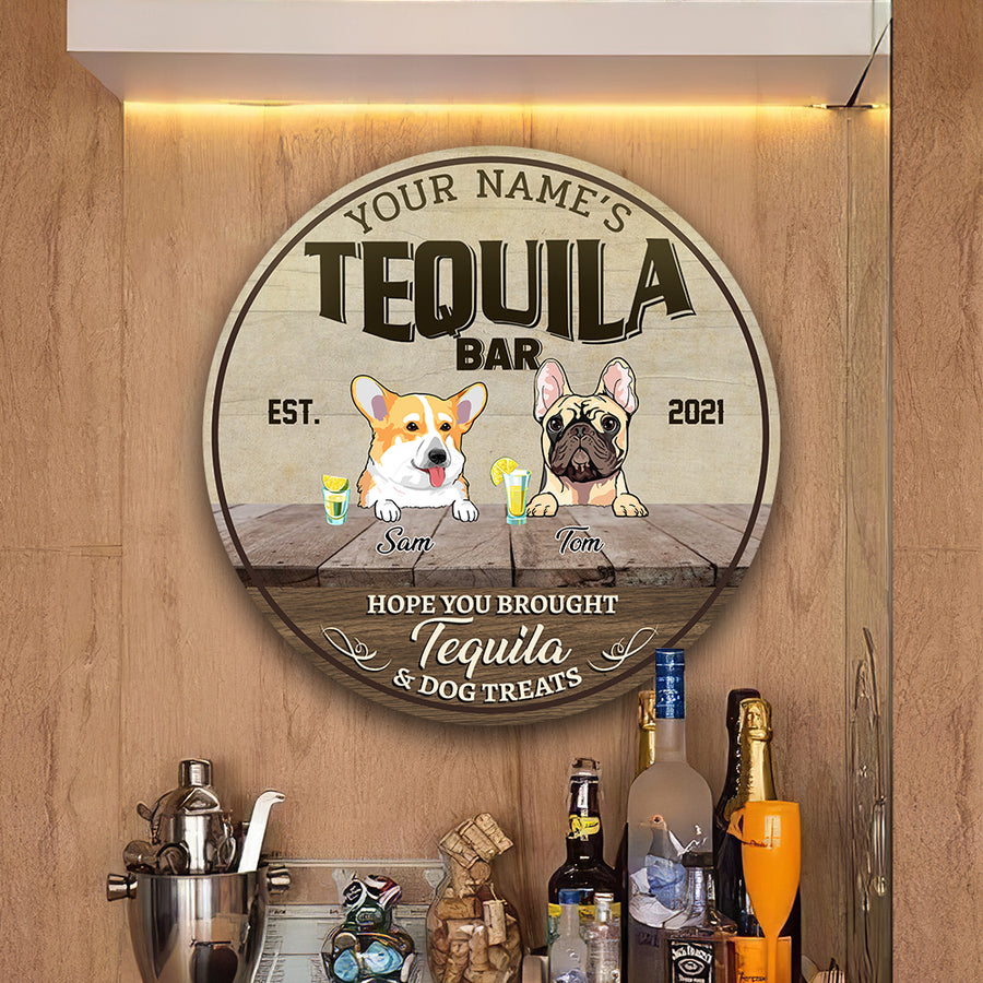 89Customized Tequila bar Hope you brought tequila and dog treats Customized Wood Sign