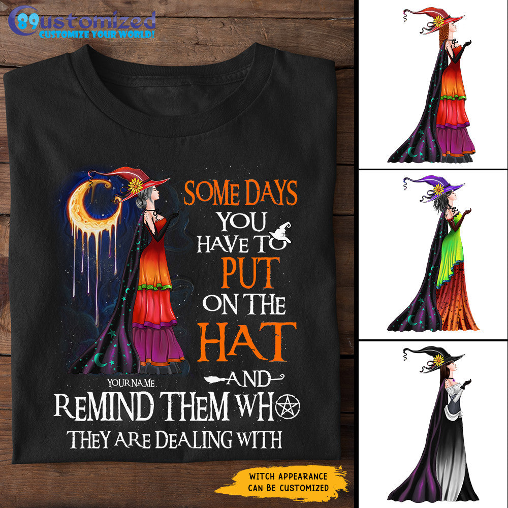 89Customized Some days you have to put on the hat and remind them who they are dealing with Customized Shirt