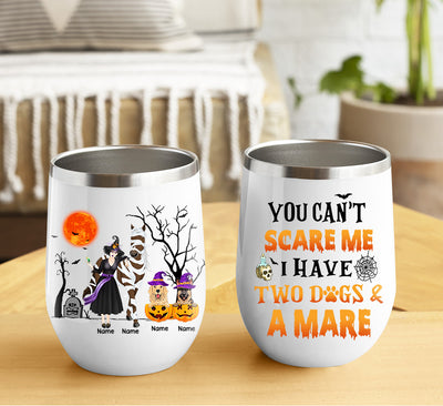 89Customized You Can't Scare Me I Have Two Dogs And A Mare Wine Tumbler