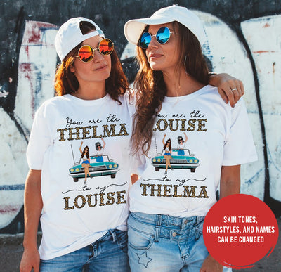 89Customized You Are The Thelma To My Louise 2 Personalized Shirt