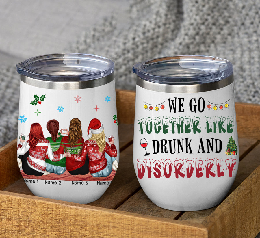 89Customized We Go Together Like Drunk And Disorderly Besties Personalized Wine Tumbler