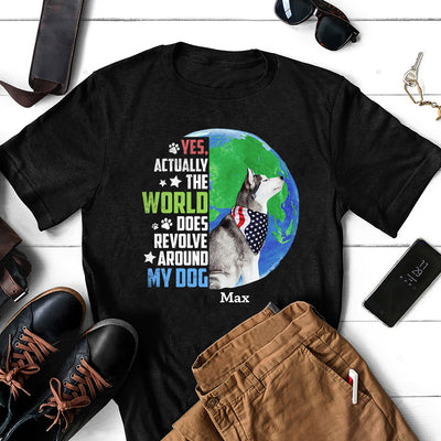89Customized Actually the world does revolve around my dog Customzied Shirt