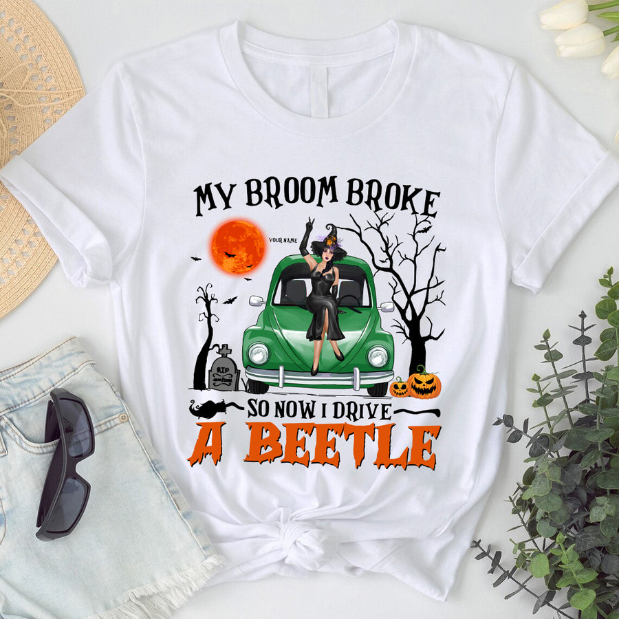 89Customized My Broom Broke So Now I Drive A Beetle Personalized Shirt