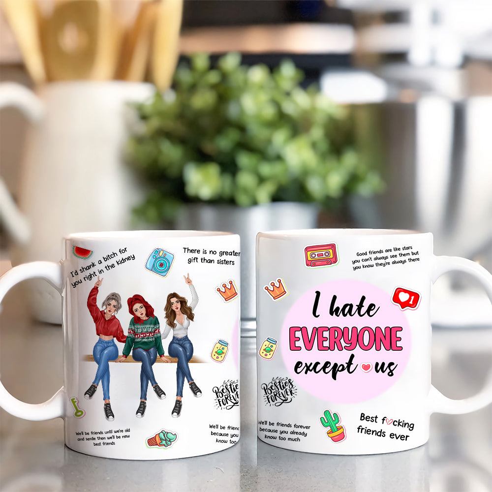 89Customized I Hate Everyone Except Us Besties Personalized Mug