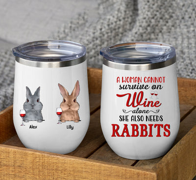 89Customized A woman cannot survive on wine alone She also needs rabbits Wine Tumbler