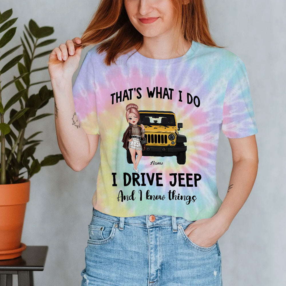 89Customized That's what I do I drive jeep and I know things tie dye Jeep girl Customized 3D Fullfilled Shirt