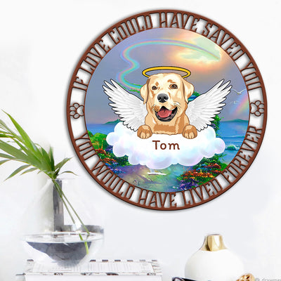 89Customized If Love Could Have Saved You You Would Have Lived Forever Cut Metal Sign