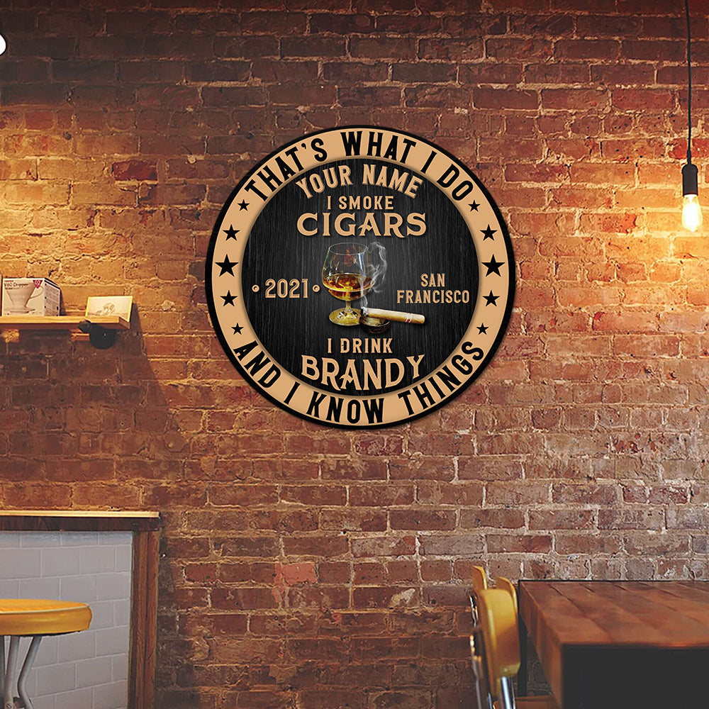 89Customized I drink brandy I smoke cigars and I know things Customized Wood Sign
