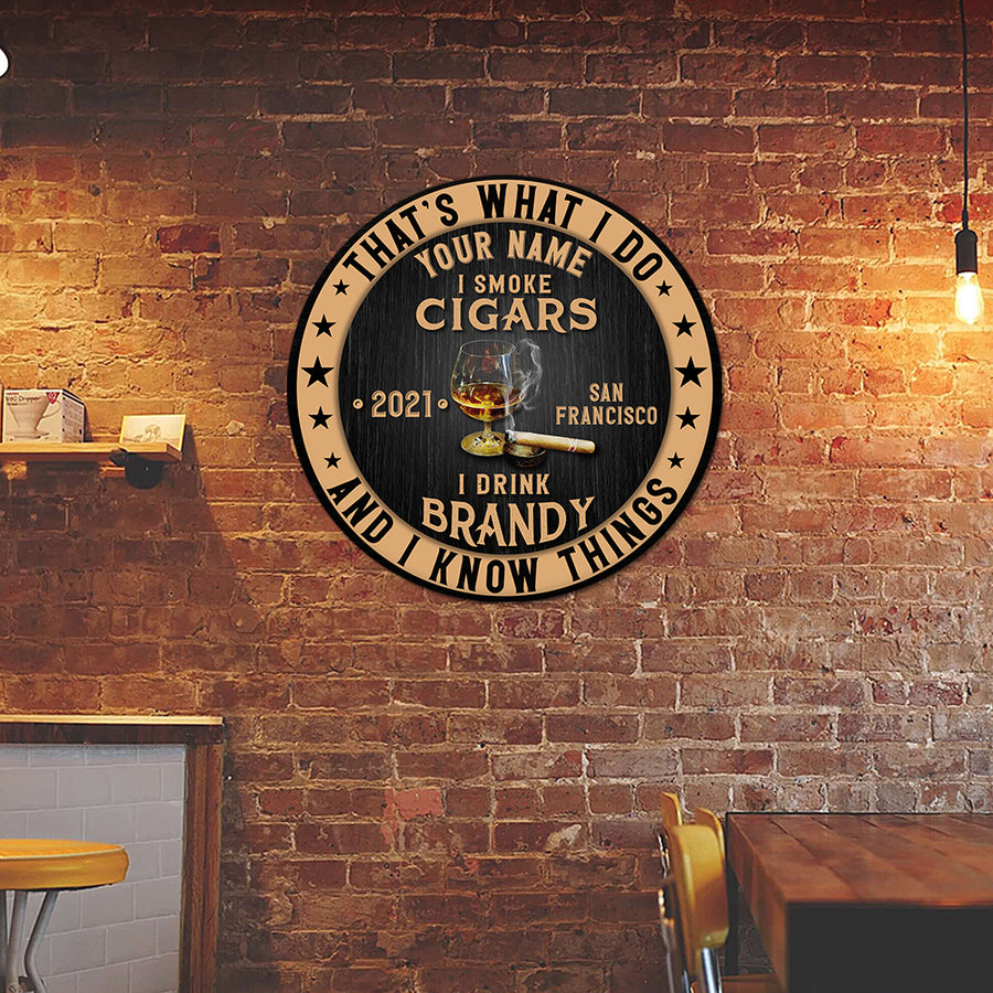 89Customized I drink brandy I smoke cigars and I know things Customized Wood Sign