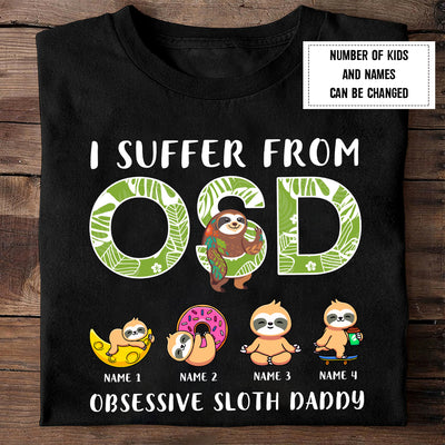 89Customized I suffer from OSD Obsessive Sloth Daddy Shirt