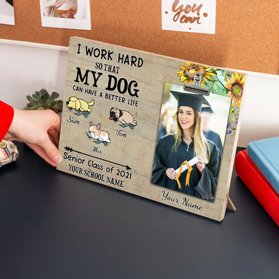 89Customized I work hard so that my dog can have a better life graduation personalized photo clip frame