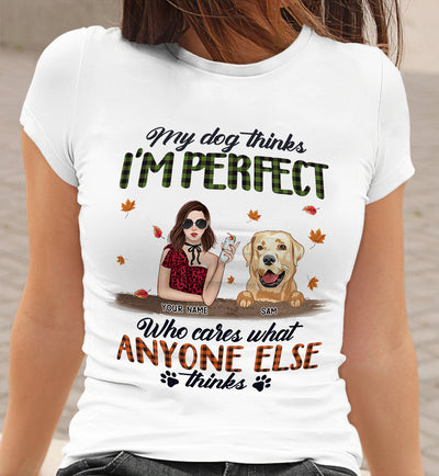 89Customized My Dog Think I'm Perfect personalized Tshirt