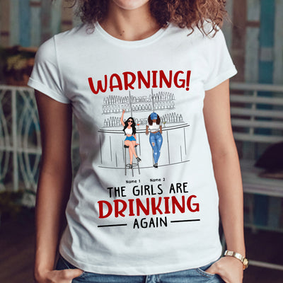 89Customized Warning The girls are drinking again TShirt