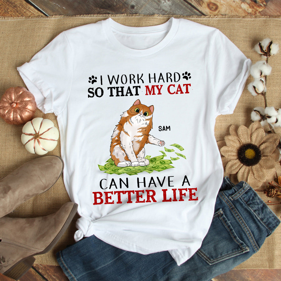 89Customized I work hard so that my cats can have a better life personalized shirt