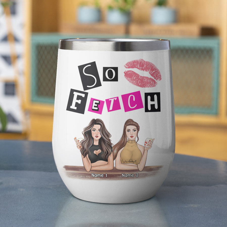 89Customized So Fetch You can't sit with us (No straw included) Wine Tumbler