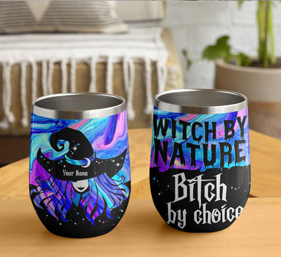 89Customized Witch by nature Bitch by choice (No straw included) Wine Tumbler