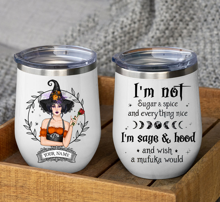 89Customized i'm sage and hood and wish a mufuka would Witch Customized Wine Tumbler